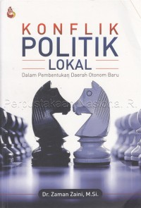Konflik politik lokal : dalam pembentukan daerah otonom baru