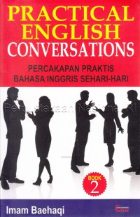 Practical English conversations 2 : percakapan praktis bahasa Inggris sehari-hari