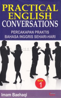 Practical English Conversations : percakapan praktis bahasa Inggris sehari-hari