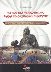 Strategi persaingan pada lingkungan industri : dari sudut pandang teori modern dan strategi seni perang Sun Tzu