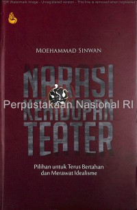 Narasi kehidupan teater : pilihan untuk terus bertahan dan merawat idealisme