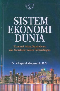 Sistem ekonomi dunia : ekonomi Islam, kapitalisme, dan sosialisme dalam perbandingan