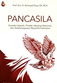 Pancasila : konteks sejarah, filsafat, ideologi nasional, dan ketatanegaraan Republik Indonesia