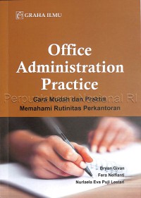 Office administration practice : cara mudah dan praktis memahami rutinitas perkantoran