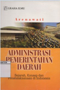 ADMINISTRASI PEMERINTAHAN DAERAH Sejarah, Konsep dan Penatalaksanaan di INDONESIA