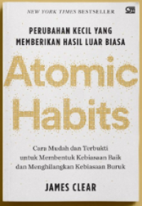 Atomic Habits : Perubahan Kecil yang Memberikan Hasil Luar Biasa