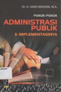 POKOK-POKOK ADMINISTRASI PUBLIK& IMPLEMENTASINYA