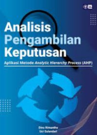 Analisis Pengambilam Keputusan Aplikasi Metode Analytic Hierarchy Process (AHP)