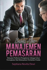 Bahan Ajar Manajemen Pemasaran : Kekuatan Preferensi Pengalaman Sebagai Solusi Peningkatan Niat Melanjutkan Pembelian Produk