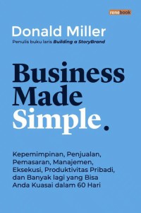 Business Made Simple : Kepemimpinan, Penjualan, Pemasaran, Manajemen, Eksekusi, Produktivitas Pribadi, dan Banyak lagi yang Bisa Anda Kuasai dalam 60 Hari