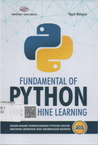 Fundamental of python for machine learning : dasar-dasar pemrograman python untuk machine learning dan kecerdasan buatan