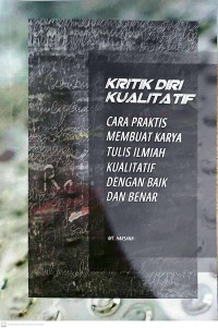 Kritik Diri Kualitatif : Cara Praktis Membuat Karya Tulis Ilmiah Kualitatif Dengan Baik dan Benar