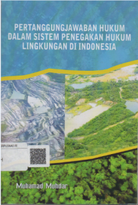 Pertanggungjawaban hukum dalam sistem penegakan hukum lingkungan di Indonesia