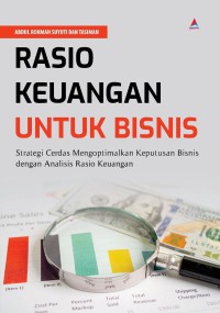 Rasio Keuangan Untuk Bisnis : Strategi Cerdas Mengoptimalkan Keputusan Bisnis dengan Analisis Rasio Keuangan