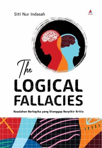 The logical Fallacies : Kesalahan Berlogika yang Dianggap Berpikir Kritis