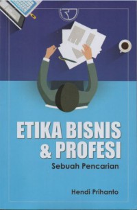 ETIKA BISNIS & PROFESI sebuah pencarian