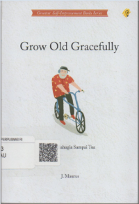 Grow old gracefully: hidup bahagia sampai tua