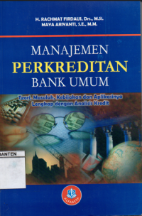 MANAJEMEN PERKREDITAN BANK UMUM Teori, Masalah, Kebijakan dan Aplikasinya Lengkap dengan Analisis Kredit