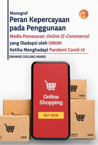 Monograf Peran Kepercayaan Pada Penggunaan Media Pemasaran Online : E-commerce yang Diadopsi oleh UMKM Ketika Menghadapi Pandemi Covid-19